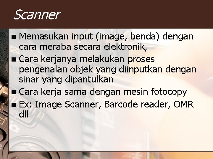Scanner Memasukan input (image, benda) dengan cara meraba secara elektronik, n Cara kerjanya melakukan Scanner Memasukan input (image, benda) dengan cara meraba secara elektronik, n Cara kerjanya melakukan