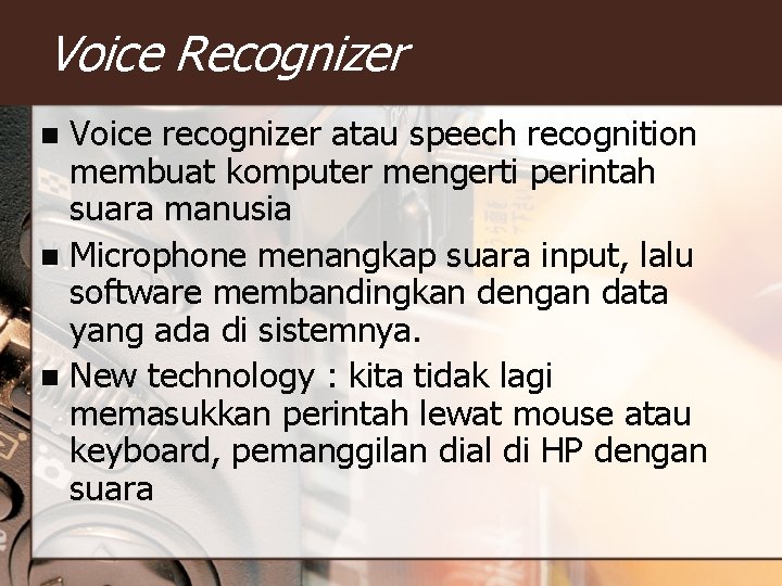 Voice Recognizer Voice recognizer atau speech recognition membuat komputer mengerti perintah suara manusia n Voice Recognizer Voice recognizer atau speech recognition membuat komputer mengerti perintah suara manusia n