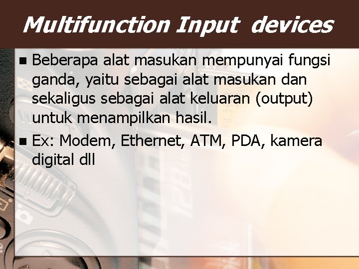Multifunction Input devices Beberapa alat masukan mempunyai fungsi ganda, yaitu sebagai alat masukan dan Multifunction Input devices Beberapa alat masukan mempunyai fungsi ganda, yaitu sebagai alat masukan dan