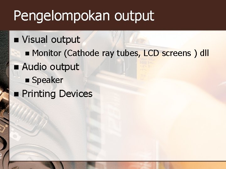 Pengelompokan output n Visual output n n Audio output n n Monitor (Cathode ray Pengelompokan output n Visual output n n Audio output n n Monitor (Cathode ray