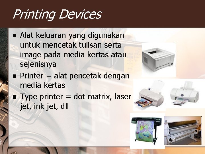 Printing Devices n n n Alat keluaran yang digunakan untuk mencetak tulisan serta image Printing Devices n n n Alat keluaran yang digunakan untuk mencetak tulisan serta image