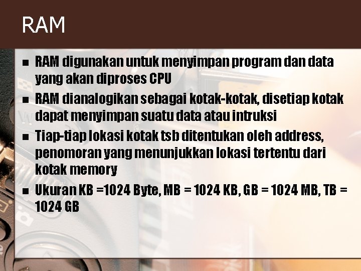 RAM n n RAM digunakan untuk menyimpan program dan data yang akan diproses CPU RAM n n RAM digunakan untuk menyimpan program dan data yang akan diproses CPU