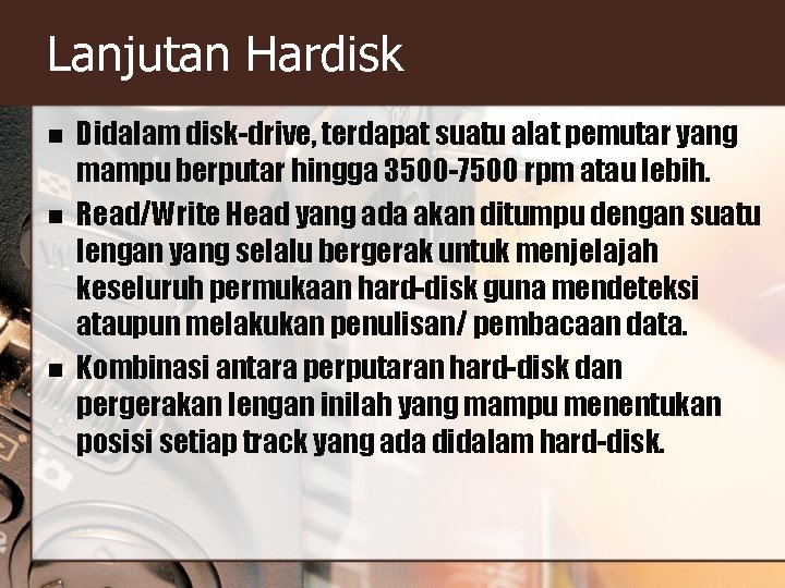 Lanjutan Hardisk n n n Didalam disk-drive, terdapat suatu alat pemutar yang mampu berputar Lanjutan Hardisk n n n Didalam disk-drive, terdapat suatu alat pemutar yang mampu berputar