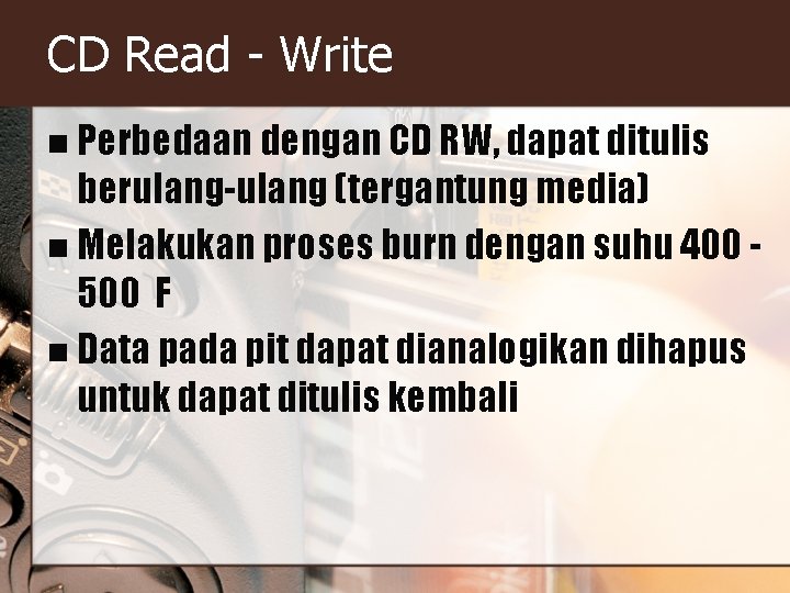CD Read - Write n Perbedaan dengan CD RW, dapat ditulis berulang-ulang (tergantung media) CD Read - Write n Perbedaan dengan CD RW, dapat ditulis berulang-ulang (tergantung media)
