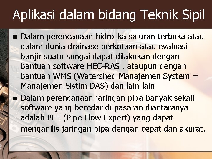 Aplikasi dalam bidang Teknik Sipil n n Dalam perencanaan hidrolika saluran terbuka atau dalam Aplikasi dalam bidang Teknik Sipil n n Dalam perencanaan hidrolika saluran terbuka atau dalam