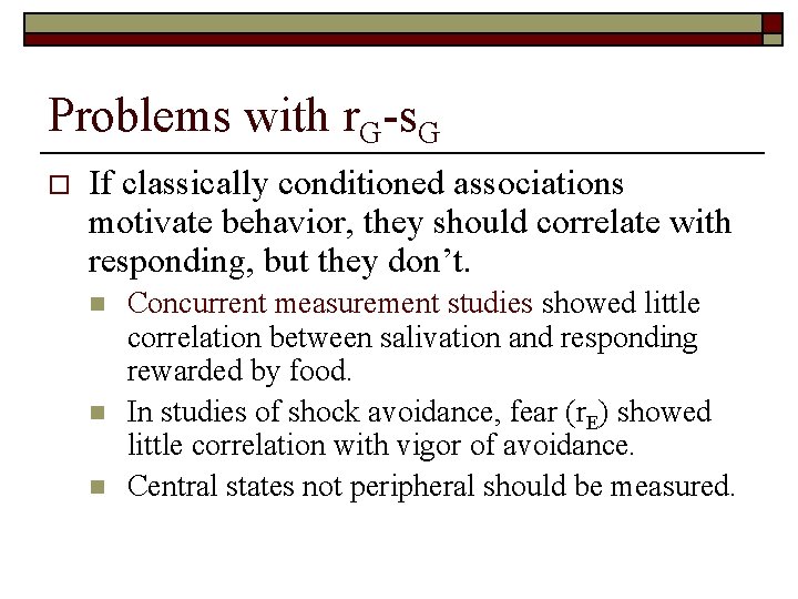 Problems with r. G-s. G o If classically conditioned associations motivate behavior, they should