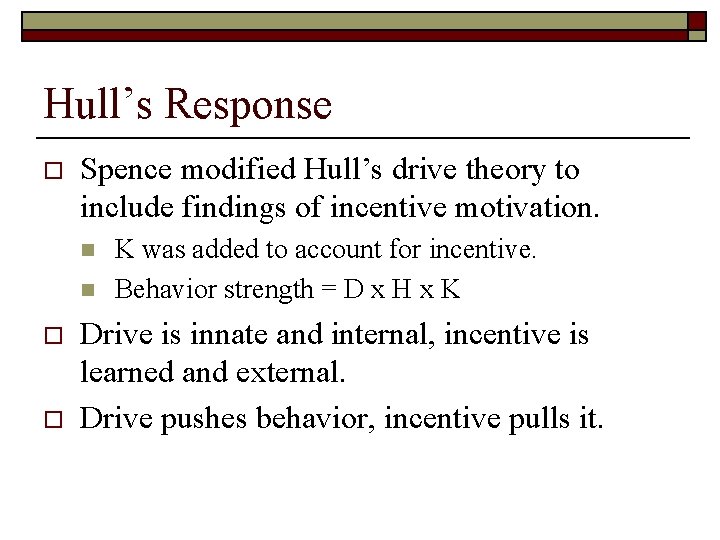 Hull’s Response o Spence modified Hull’s drive theory to include findings of incentive motivation.