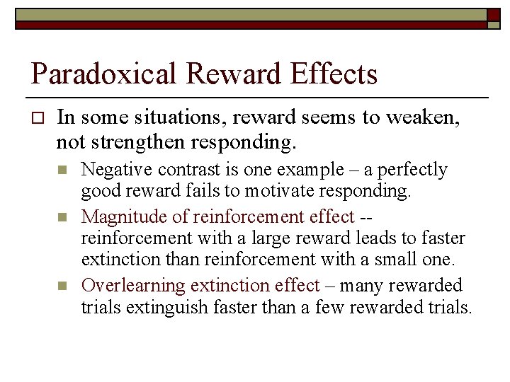 Paradoxical Reward Effects o In some situations, reward seems to weaken, not strengthen responding.