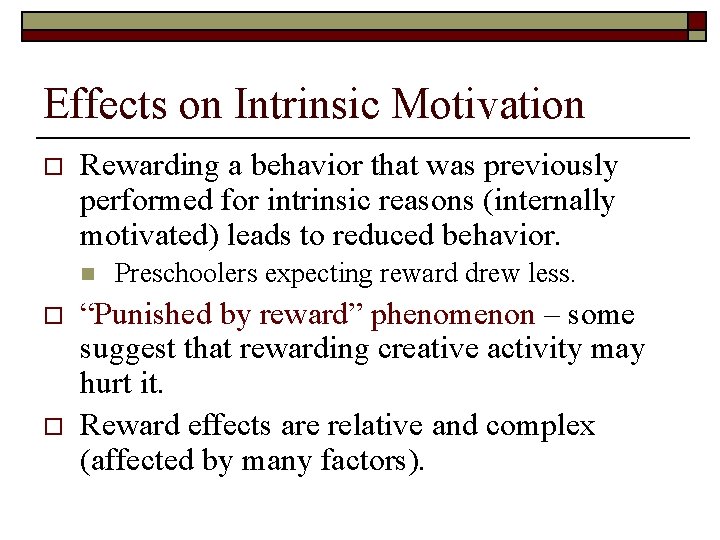 Effects on Intrinsic Motivation o Rewarding a behavior that was previously performed for intrinsic