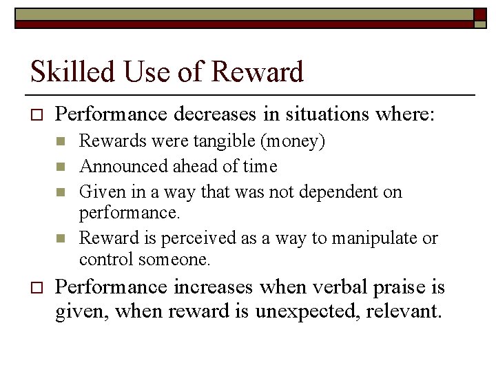 Skilled Use of Reward o Performance decreases in situations where: n n o Rewards