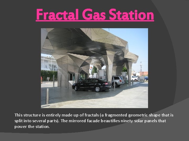 Fractal Gas Station This structure is entirely made up of fractals (a fragmented geometric