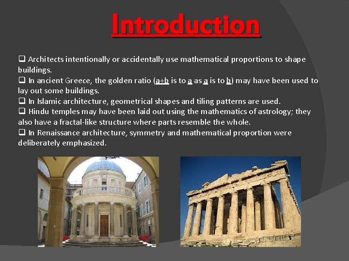 Introduction q Architects intentionally or accidentally use mathematical proportions to shape buildings. q In