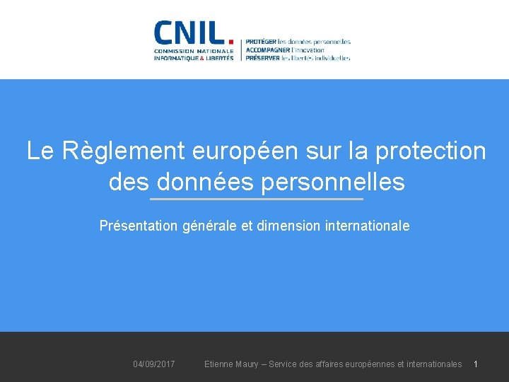Le Règlement européen sur la protection des données personnelles Présentation générale et dimension internationale