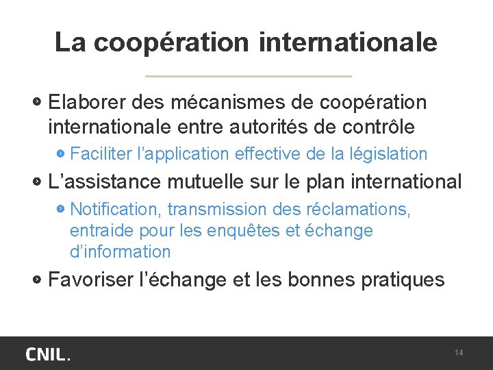 La coopération internationale Elaborer des mécanismes de coopération internationale entre autorités de contrôle Faciliter
