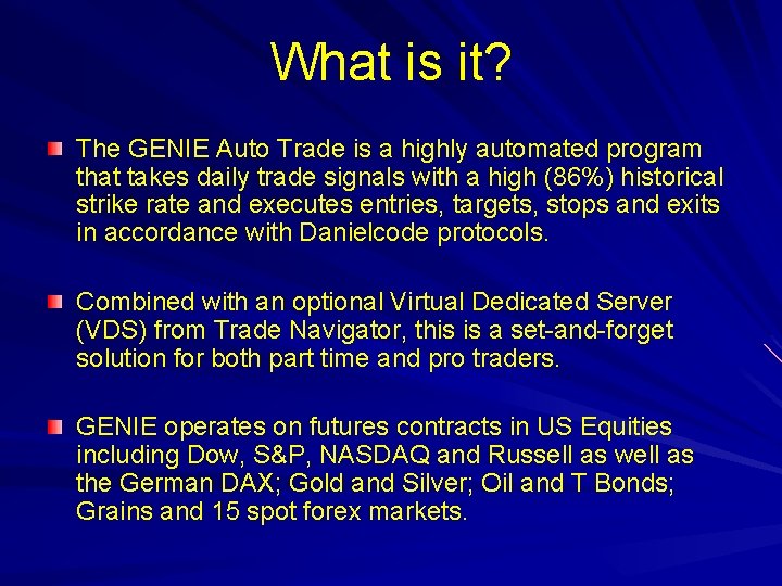 What is it? The GENIE Auto Trade is a highly automated program that takes