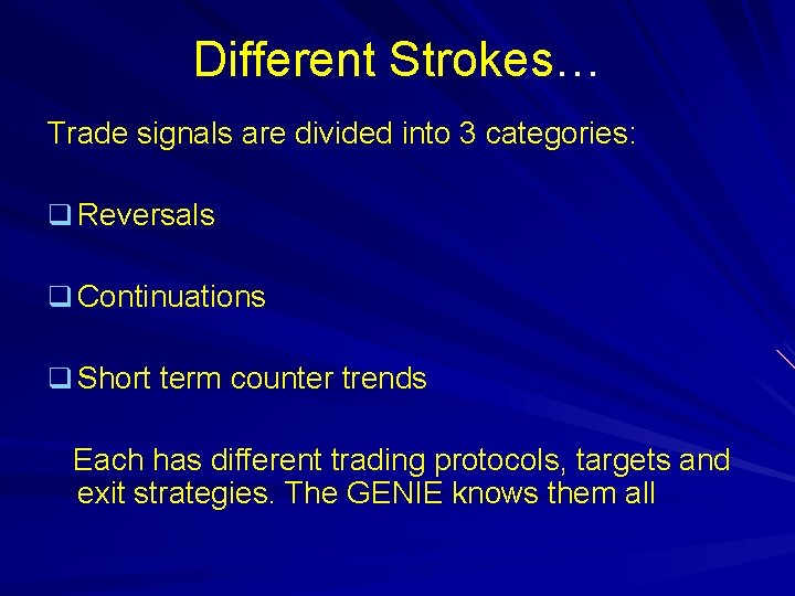 Different Strokes… Trade signals are divided into 3 categories: q Reversals q Continuations q