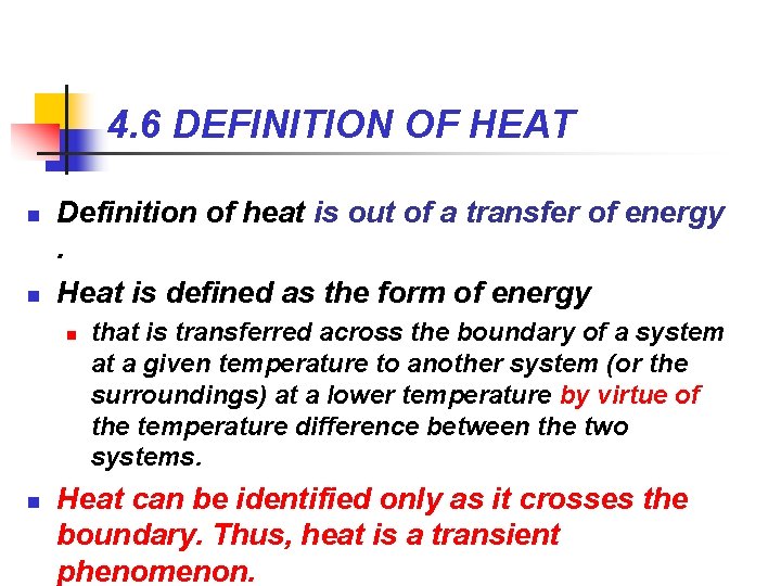 4. 6 DEFINITION OF HEAT n n Definition of heat is out of a