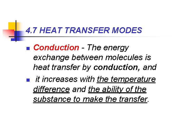 4. 7 HEAT TRANSFER MODES n n Conduction - The energy exchange between molecules