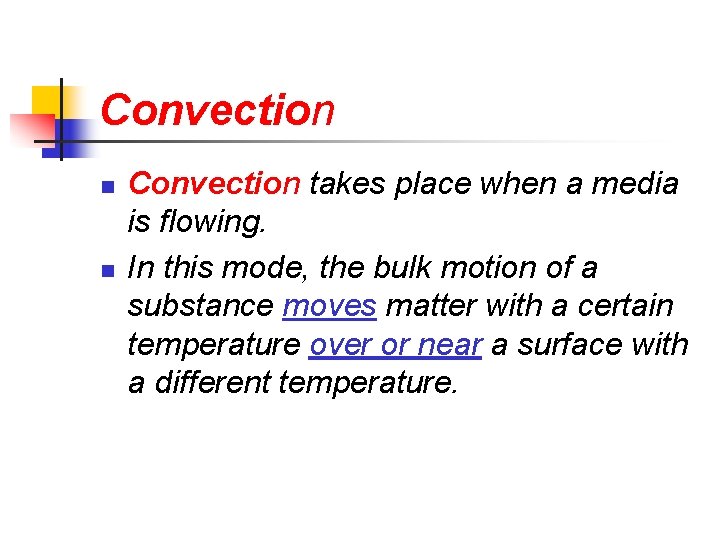 Convection n n Convection takes place when a media is flowing. In this mode,