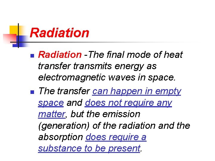 Radiation n n Radiation -The final mode of heat transfer transmits energy as electromagnetic