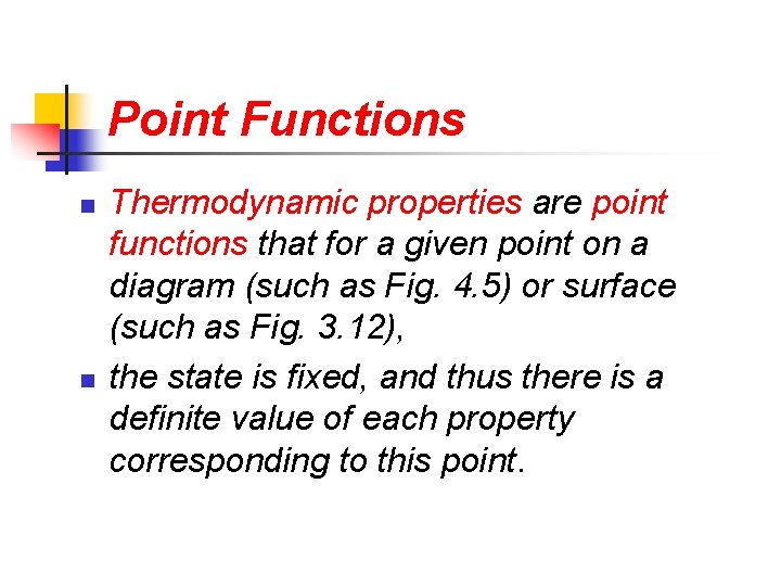 Point Functions n n Thermodynamic properties are point functions that for a given point