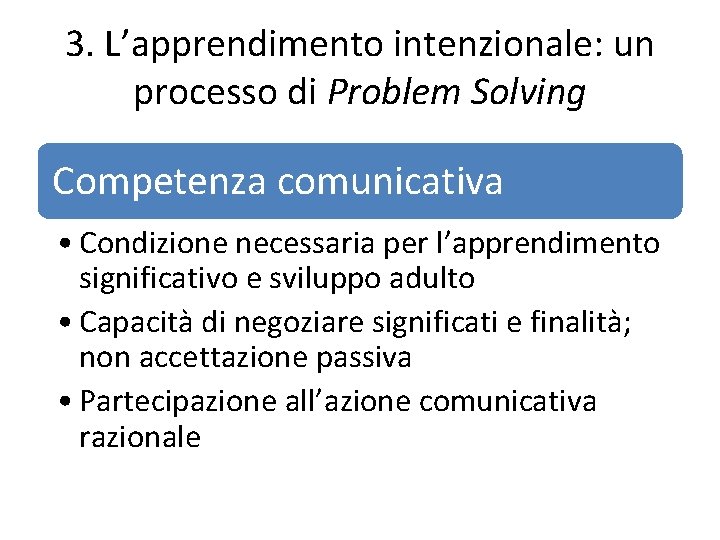 3. L’apprendimento intenzionale: un processo di Problem Solving Competenza comunicativa • Condizione necessaria per