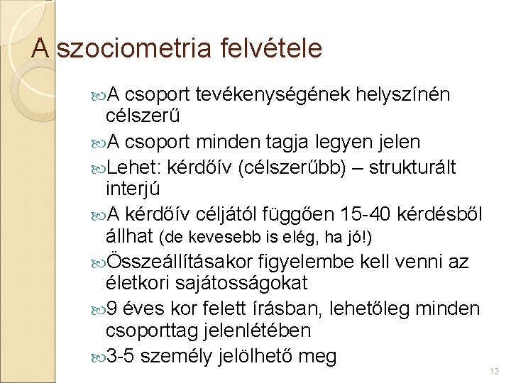 A szociometria felvétele A csoport tevékenységének helyszínén célszerű A csoport minden tagja legyen jelen