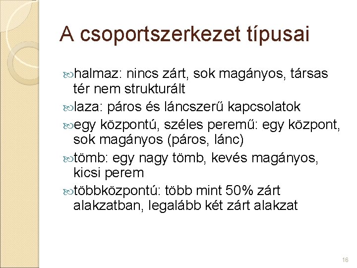 A csoportszerkezet típusai halmaz: nincs zárt, sok magányos, társas tér nem strukturált laza: páros