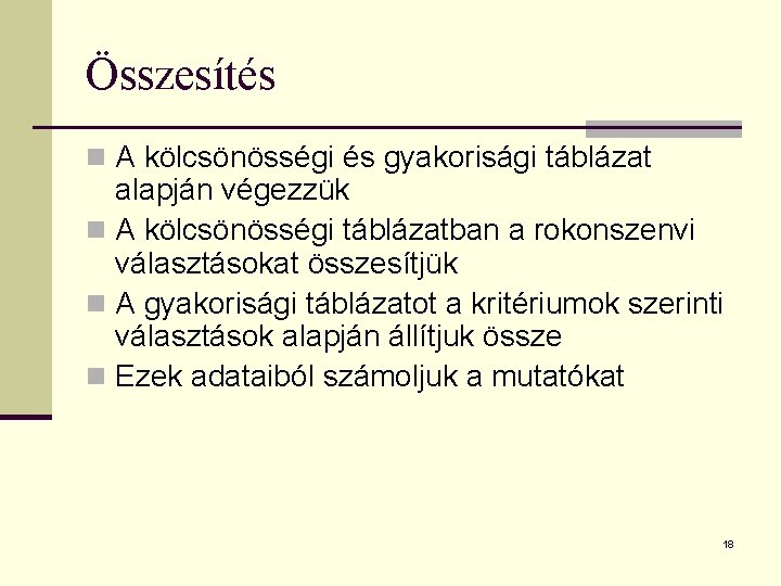 Összesítés n A kölcsönösségi és gyakorisági táblázat alapján végezzük n A kölcsönösségi táblázatban a