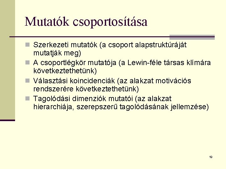 Mutatók csoportosítása n Szerkezeti mutatók (a csoport alapstruktúráját mutatják meg) n A csoportlégkör mutatója