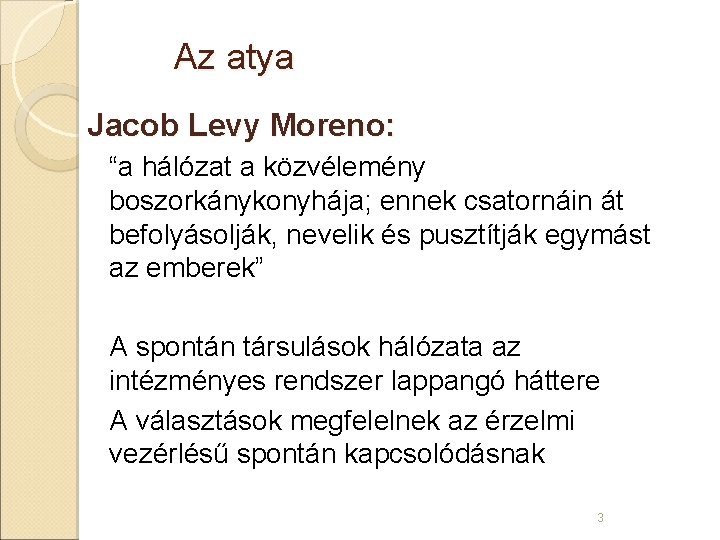 Az atya Jacob Levy Moreno: “a hálózat a közvélemény boszorkánykonyhája; ennek csatornáin át befolyásolják,
