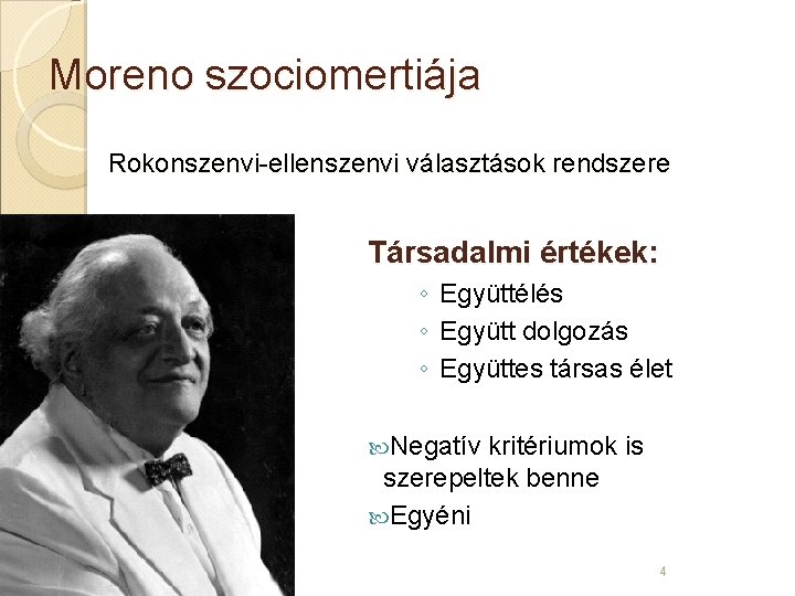 Moreno szociomertiája Rokonszenvi-ellenszenvi választások rendszere Társadalmi értékek: ◦ Együttélés ◦ Együtt dolgozás ◦ Együttes