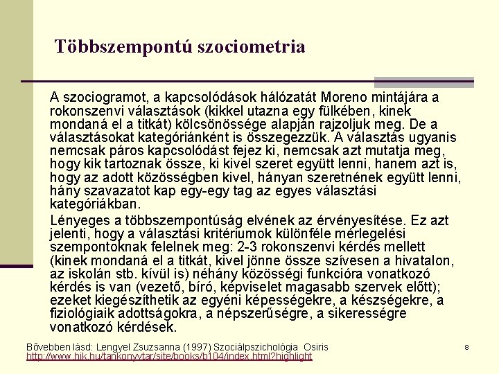 Többszempontú szociometria A szociogramot, a kapcsolódások hálózatát Moreno mintájára a rokonszenvi választások (kikkel utazna