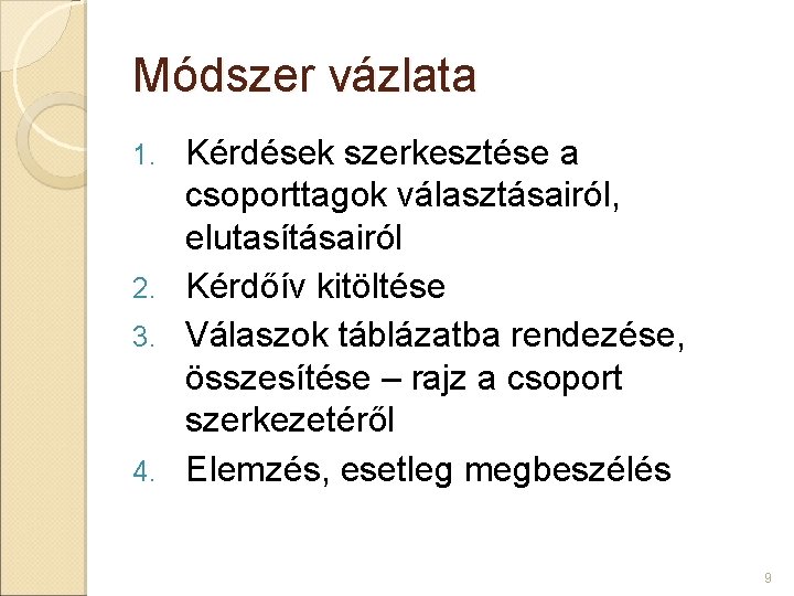 Módszer vázlata Kérdések szerkesztése a csoporttagok választásairól, elutasításairól 2. Kérdőív kitöltése 3. Válaszok táblázatba