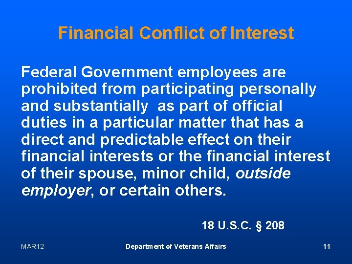 Financial Conflict of Interest Federal Government employees are prohibited from participating personally and substantially