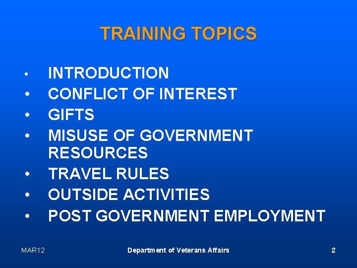 TRAINING TOPICS • • MAR 12 INTRODUCTION CONFLICT OF INTEREST GIFTS MISUSE OF GOVERNMENT