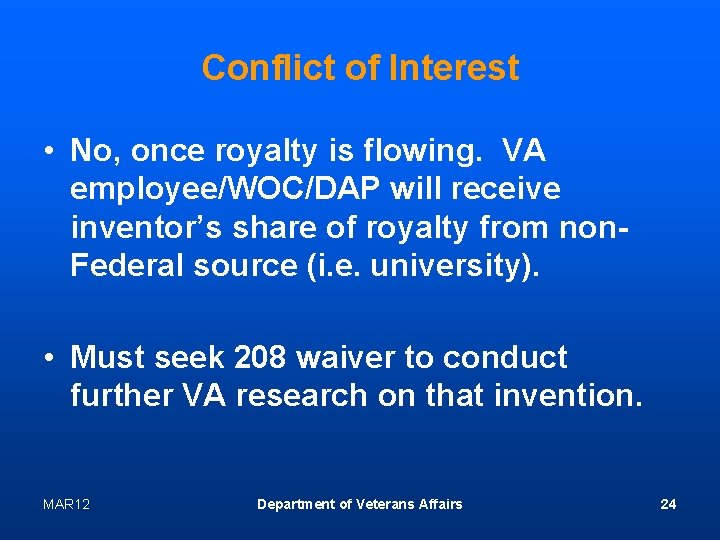 Conflict of Interest • No, once royalty is flowing. VA employee/WOC/DAP will receive inventor’s