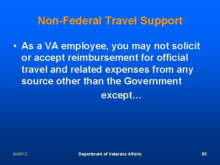Non-Federal Travel Support • As a VA employee, you may not solicit or accept