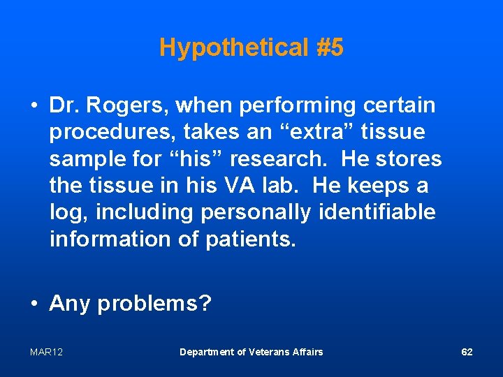 Hypothetical #5 • Dr. Rogers, when performing certain procedures, takes an “extra” tissue sample