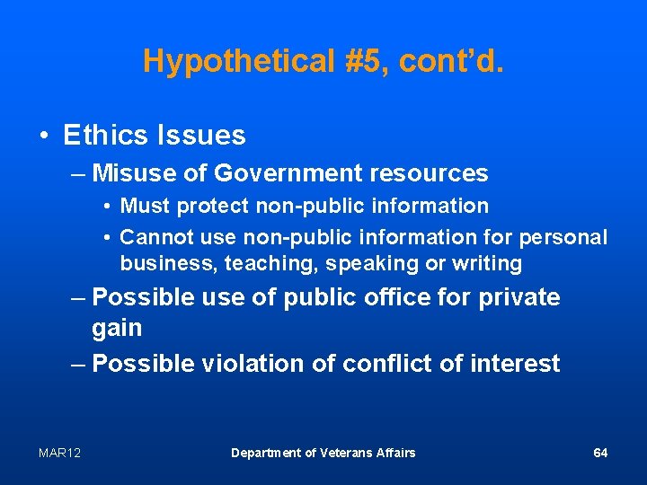 Hypothetical #5, cont’d. • Ethics Issues – Misuse of Government resources • Must protect