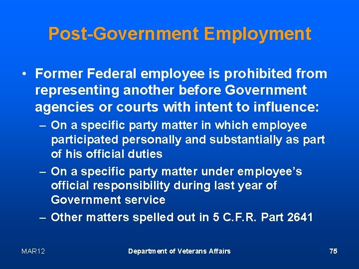 Post-Government Employment • Former Federal employee is prohibited from representing another before Government agencies