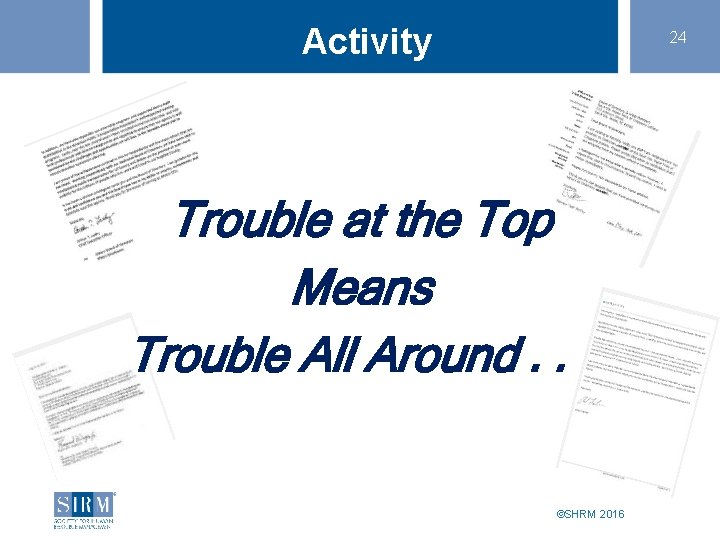 Activity 24 Trouble at the Top Means Trouble All Around. . . ©SHRM 2016