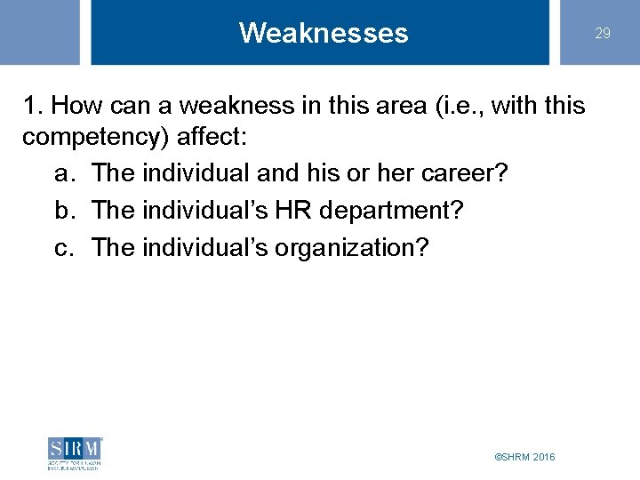 Weaknesses 29 1. How can a weakness in this area (i. e. , with