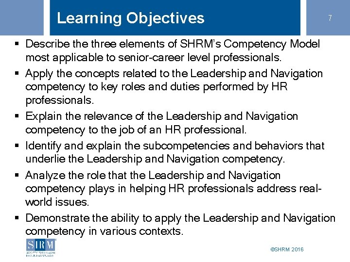 Learning Objectives 7 § Describe three elements of SHRM’s Competency Model most applicable to