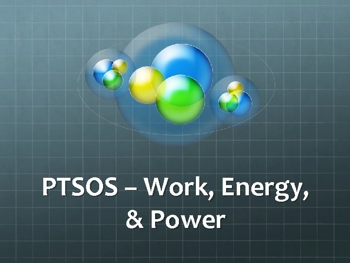 PTSOS – Work, Energy, & Power 