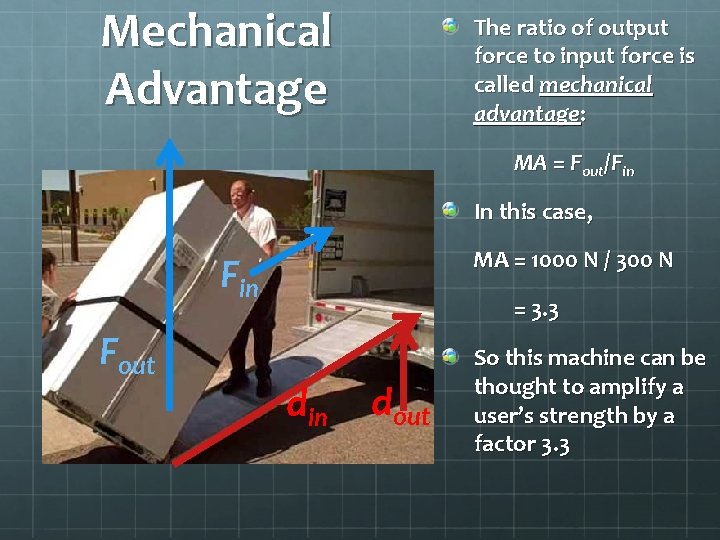 Mechanical Advantage The ratio of output force to input force is called mechanical advantage: