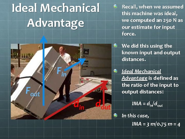 Ideal Mechanical Advantage Recall, when we assumed this machine was ideal, we computed an