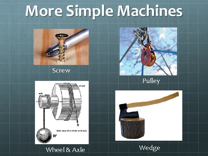 More Simple Machines Screw Pulley Wheel & Axle Wedge 