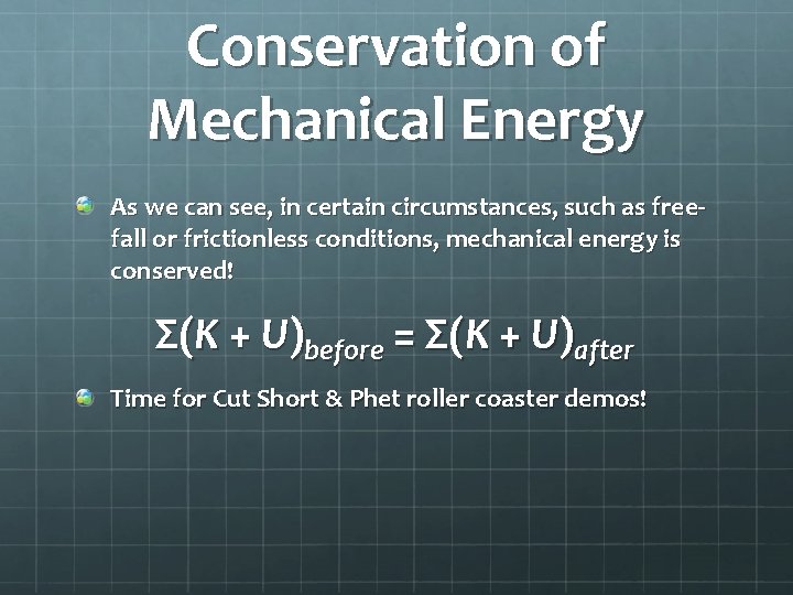 Conservation of Mechanical Energy As we can see, in certain circumstances, such as freefall