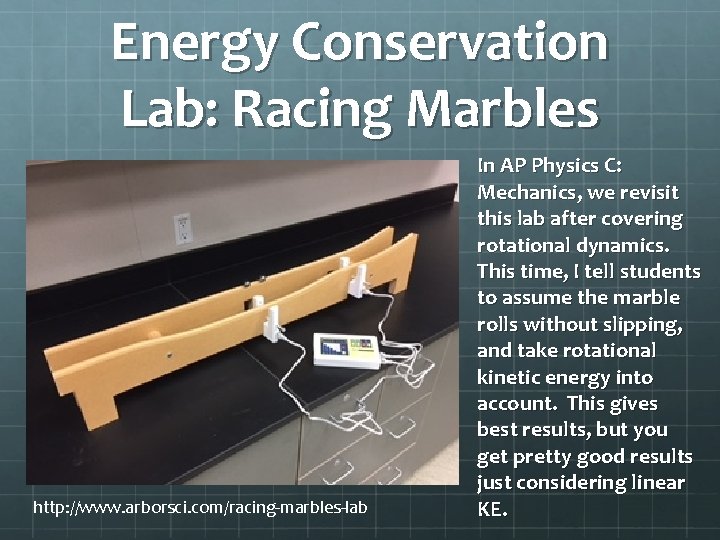 Energy Conservation Lab: Racing Marbles http: //www. arborsci. com/racing-marbles-lab In AP Physics C: Mechanics,